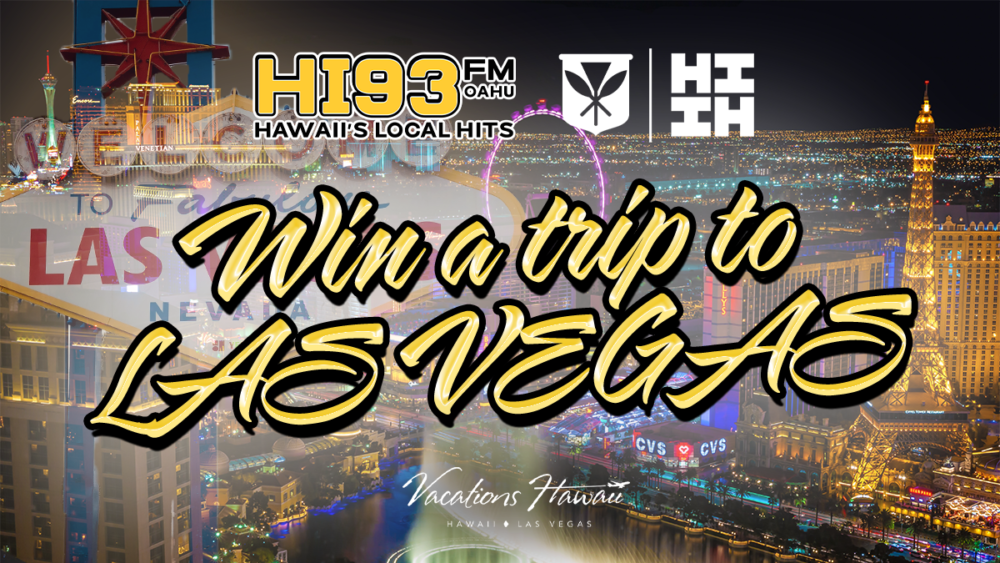 Enter to win a trip to Las Vegas! HI93 Hawaii's Local Hits